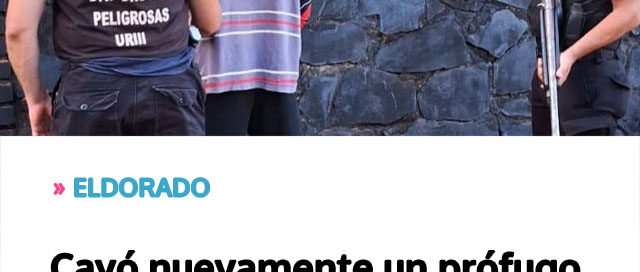 ELDORADO: Cayó nuevamente un prófugo federal buscado desde 2019 por narcotráfico