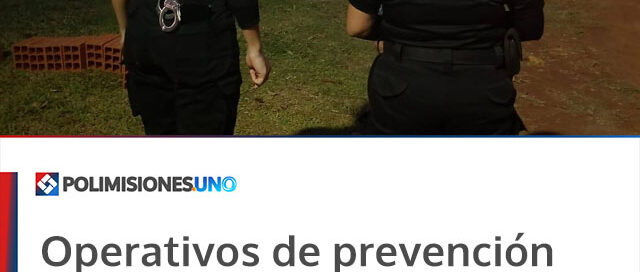 Operativos de prevención refuerzan la seguridad y el vínculo con la comunidad